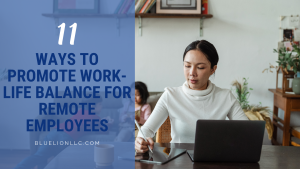 11 Ways to Promote Work-Life Balance for Remote Employees