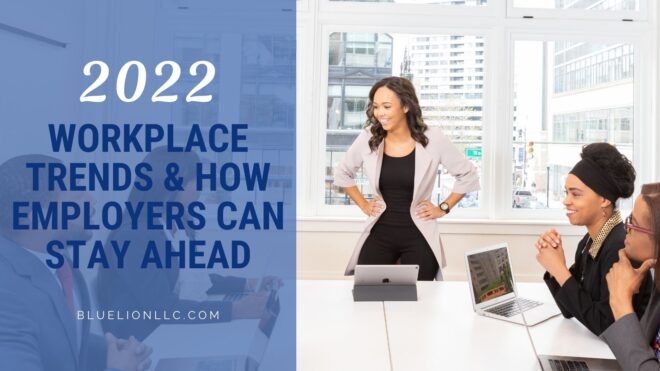 2022 Workplace Trends and How Employers Can Stay Ahead