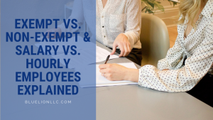 Exempt vs. Non-exempt & Salary vs. Hourly Employees Explained