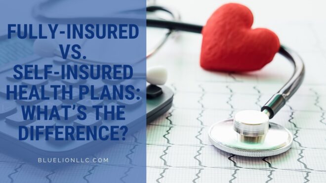 Fully-Insured vs. Self-Insured Health Plans: What’s the Difference?