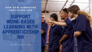 How New Hampshire Employers Can Support Work-based Learning with ApprenticeshipNH