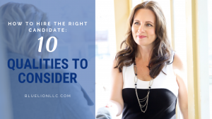 How to Hire the Right Candidate: 10 Qualities to Consider