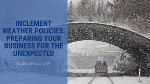 Inclement Weather Policies: Preparing Your Business for the Unexpected