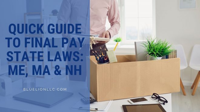 Quick Guide to Final Pay State Laws: ME, MA & NH