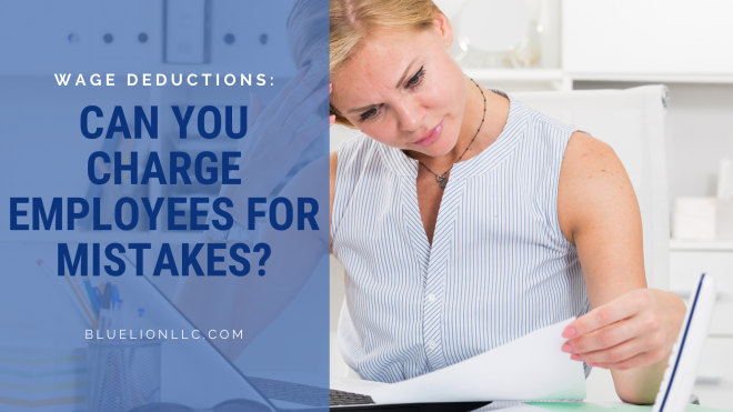 Wage Deductions: Can You Charge Employees for Mistakes?