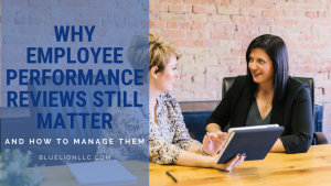 Why Employee Performance Reviews Still Matter—and How to Manage Them