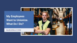 Title image with "My Employees Want to Unionize. What Do I Do?" over photo of male warehouse worker standing with arms folded